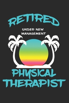 Paperback Retired Physical Therapist Under New Management: Funny White Elephant Gag Gifts For Coworkers Going Away, Birthday, Retirees, Friends & Family Secret Book