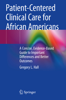 Paperback Patient-Centered Clinical Care for African Americans: A Concise, Evidence-Based Guide to Important Differences and Better Outcomes Book