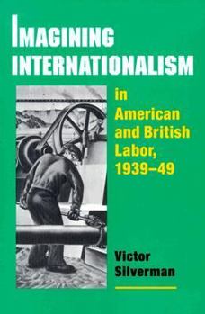 Paperback Imagining Internationalism in American & British Labor, 1939-49 Book