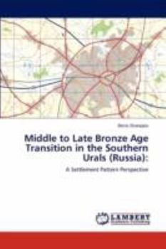 Paperback Middle to Late Bronze Age Transition in the Southern Urals (Russia) Book
