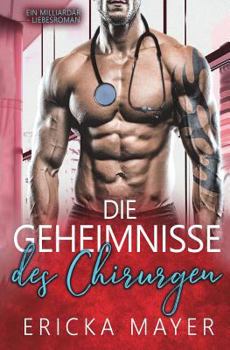 Die Geheimnisse des Chirurgen : Ein Milliard?r - Liebesroman