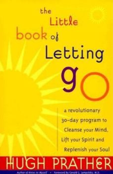 Paperback The Little Book of Letting Go: A Revolutionary 30-Day Program to Cleanse Your Mind, Lift Your Spirit and Replenish Your Soul (for Readers of Letting Book