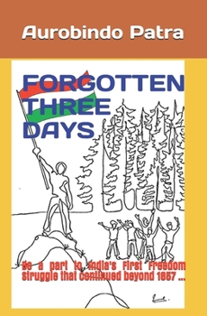 Paperback Forgotten Three Days: Be a part to India's First Freedom Struggle that continued beyond 1857 Book