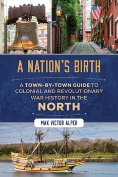 Nation's Birth: A Town-by-Town Guide to Colonial and Revolutionary War History in the North
