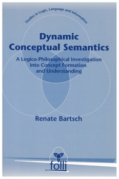 Paperback Dynamic Conceptual Semantics: A Logico-Philosophical Investigation Into Concept Formation and Understanding Book