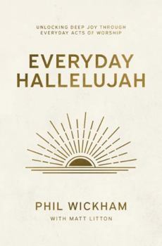 Paperback Everyday Hallelujah: Unlocking Deep Joy Through Everyday Acts of Worship Book