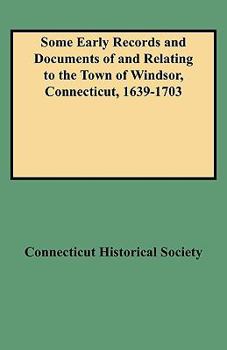 Paperback Some Early Records and Documents of and Relating to the Town of Windsor, Connecticut, 1639-1703 Book