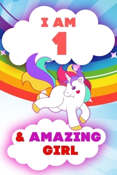 Paperback I am 1 and Amazing Girl, Happy Birthday Gift, 1 Years Old Unicorn Journal Notebook for Girls: 120 Pages, 6x9, Soft Cover, Matte Finish, Lined Journal Book