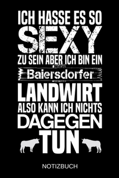 Ich hasse es so sexy zu sein aber ich bin ein Baiersdorfer Landwirt also kann ich nichts dagegen tun: A5 Notizbuch Liniert 120 Seiten Geschenk/Geschenkidee zum Geburtstag Weihnachten Ostern Vatertag M