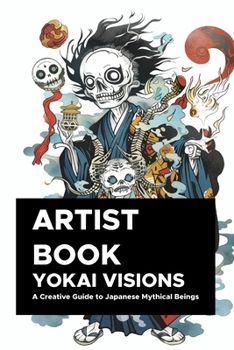 Paperback Yokai Visions: A Creative Guide to Japanese Mythical Beings: 130 Pages of Enchanting Illustrations to Inspire Artists and Storyteller Book