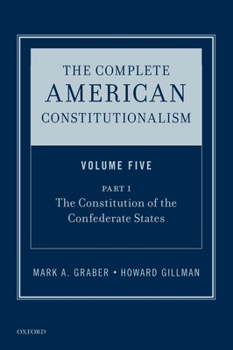 Hardcover The Complete American Constitutionalism, Volume Five, Part I: The Constitution of the Confederate States Book