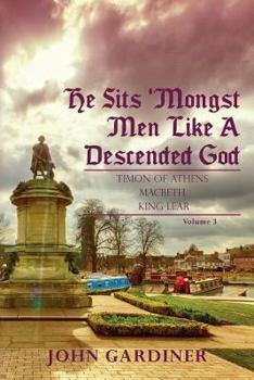 Paperback He Sits 'Mongst Men Like A Descended God (Volume 3) Book