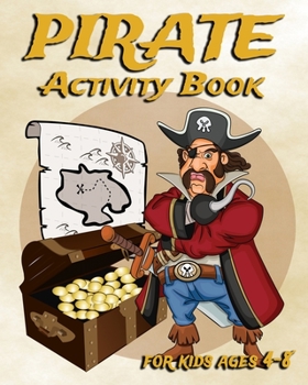 Paperback Pirate Activity Book For Kids Ages 4-8: Fun Activity Book Featuring Pirates, Coloring Pages, Dot To Dot, Sudoku, Mazes And More Book