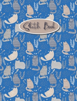Sketch book Cats: for Kids DrawingBlank Paper for DrawingDrawing pad for Kids & Girls Children Sketchbook for Drawing PracticeLarge Doodling & WritingComicColoring Gift For Cat Lovers & Adults Relaxat