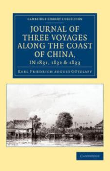 Paperback Journal of Three Voyages Along the Coast of China, in 1831, 1832 and 1833: With Notices of Siam, Corea, and the Loo-Choo Islands Book