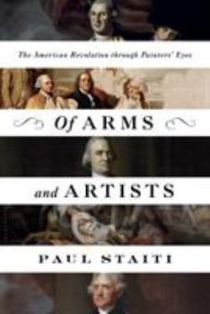 Hardcover Of Arms and Artists: The American Revolution Through Painters' Eyes Book