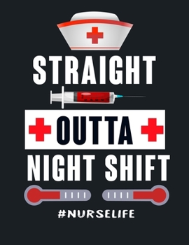 Straight outta night shift Nurse life: Nurse Journal Nursing Students Notebook Gift for Nurses 8.5x11 inches