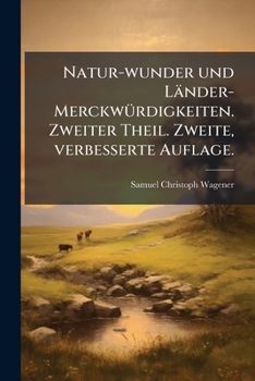 Paperback Natur-wunder und Länder-Merckwürdigkeiten. Zweiter Theil. Zweite, verbesserte Auflage. [German] Book