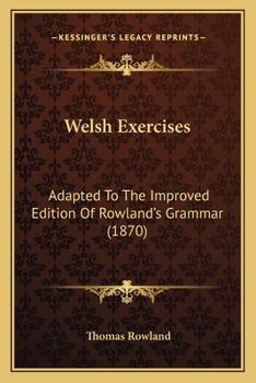Paperback Welsh Exercises: Adapted To The Improved Edition Of Rowland's Grammar (1870) Book