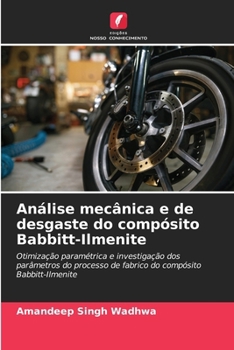 Análise mecânica e de desgaste do compósito Babbitt-Ilmenite (Portuguese Edition)