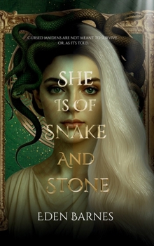 She Is Of Snake And Stone: Cursed maidens are not meant to survive... or, as it's told.