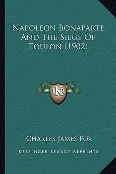 Napoleon Bonaparte and the Siege of Toulon ..