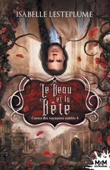 Le beau et la bête: Contes des royaumes oubliés, T4 (French Edition) - Book #4 of the Contes des royaumes oubliés