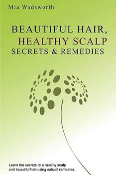 Paperback Beautiful Hair Healthy Scalp Secrets & Remedies: Itchy Scalp & Dandruff Causes Explained & Natural Remedies To Soothe & Heal. Book