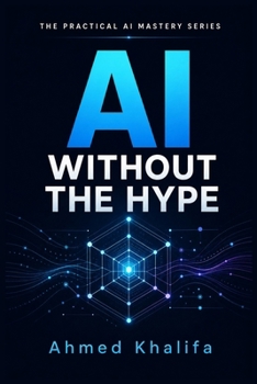 Paperback AI Without the Hype: A Practical Guide to Understanding Artificial Intelligence, Generative AI, and the Future of Work Book