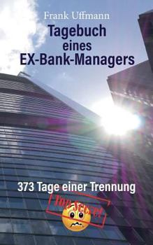 Paperback Tagebuch eines EX-Bank-Managers: 373 Tage einer Trennung [German] Book