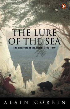 Paperback The Lure of the Sea: Discovery of the Seaside in the Western World 1750-1840, the Book