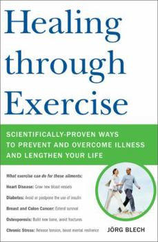 Hardcover Healing through Exercise: Scientifically-Proven Ways to Prevent and Overcome Illness and Lengthen Your Life Book