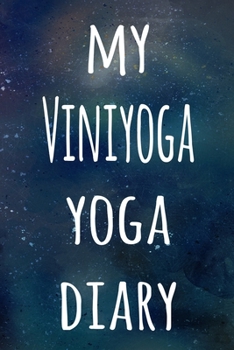 My Viniyoga Yoga Diary: The perfect gift for the yoga fan in your life - 119 page lined journal!