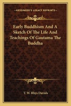 Early Buddhism And A Sketch Of The Life And Teachings Of Gautama The Buddha