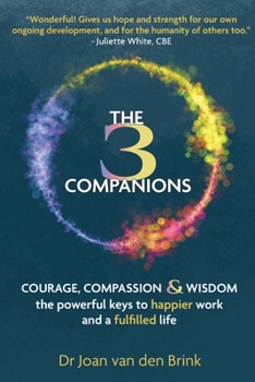 Paperback The Three Companions: Compassion, Courage and Wisdom: The powerful keys to happier work and a fulfilled life Book