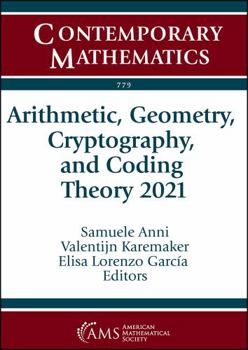 Paperback Arithmetic, Geometry, Cryptography, and Coding Theory 2021: 18th International Conference Arithmetic, Geometry, Cryptography, and Coding Theory May 31 ... France (Contemporary Mathematics, 779) Book