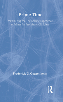 Hardcover Prime Time: Maximizing the Therapeutic Experience -- A Primer for Psychiatric Clinicians Book