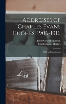 Hardcover Addresses of Charles Evans Hughes, 1906-1916: With an Introduction Book