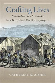 Hardcover Crafting Lives: African American Artisans in New Bern, North Carolina, 1770-1900 Book