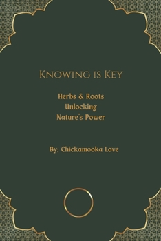 Paperback Knowing is Key Herbs and Roots: Unlocking Nature's Power: Knowing is Key Book