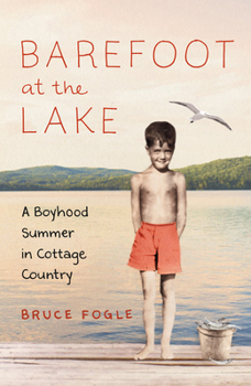 Hardcover Barefoot at the Lake: A Boyhood Summer in Cottage Country Book