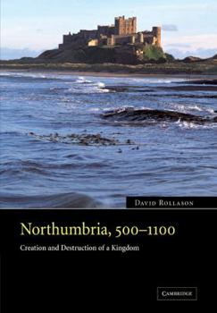 Paperback Northumbria, 500 1100: Creation and Destruction of a Kingdom Book