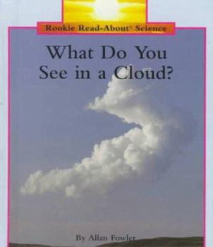 What Do You See in a Cloud? (Rookie Read-About Science) - Book  of the Rookie Read-About Science