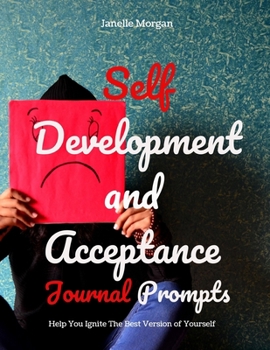 Paperback Self Development and Acceptance Journal Prompts: Help You Ignite The Best Version of Yourself Book