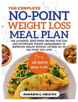 The Complete No-Point Weight Loss Meal Plan: The Authentic Zero-Point Recipes For Fast And Effortless Weight Management To Improved Health Without ... The Food You Love (NO COUNT WEIGHT LOSS DIET)