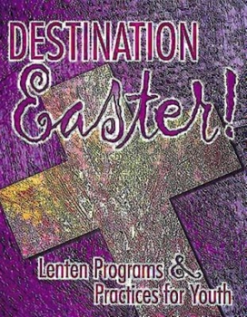 Paperback Destination Easter!: Lenten Programs & Practices for Youth Book