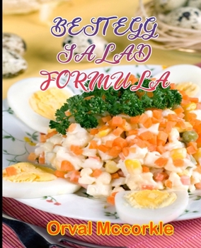 BEST EGG SALAD FORMULA: 150 recipe Delicious and Easy The Ultimate Practical Guide Easy bakes Recipes From Around The World egg salad cookbook