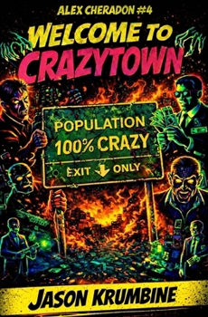 Welcome to Crazytown - Book #4 of the Alex Cheradon