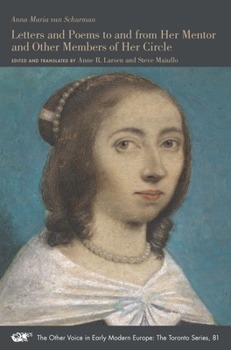 Letters and Poems to and from Her Mentor and Other Members of Her Circle - Book #81 of the Other Voice in Early Modern Europe: The Toronto Series