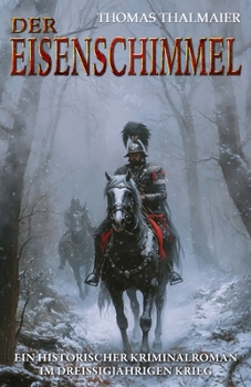 Paperback Der Eisenschimmel: Ein historischer Kriminalroman im Dreißigjährigen Krieg [German] Book